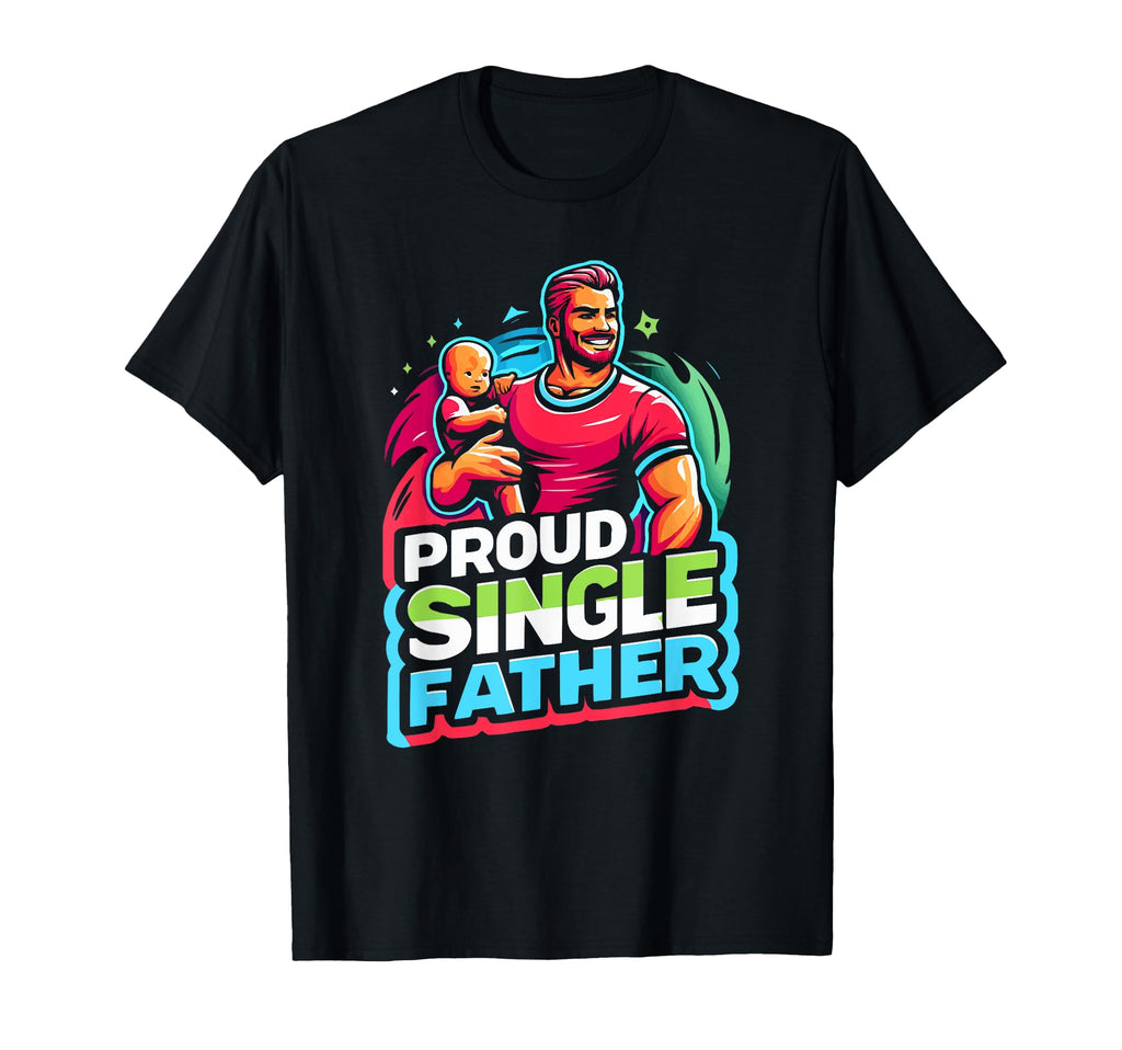 Single Dad Parenting Single Parent T-Shirt - Fun Novelty Design Men Women - T-Shirt, Sweatshirt, Hoodie