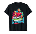 Single Dad Parenting Single Parent T-Shirt - Fun Novelty Design Men Women - T-Shirt, Sweatshirt, Hoodie