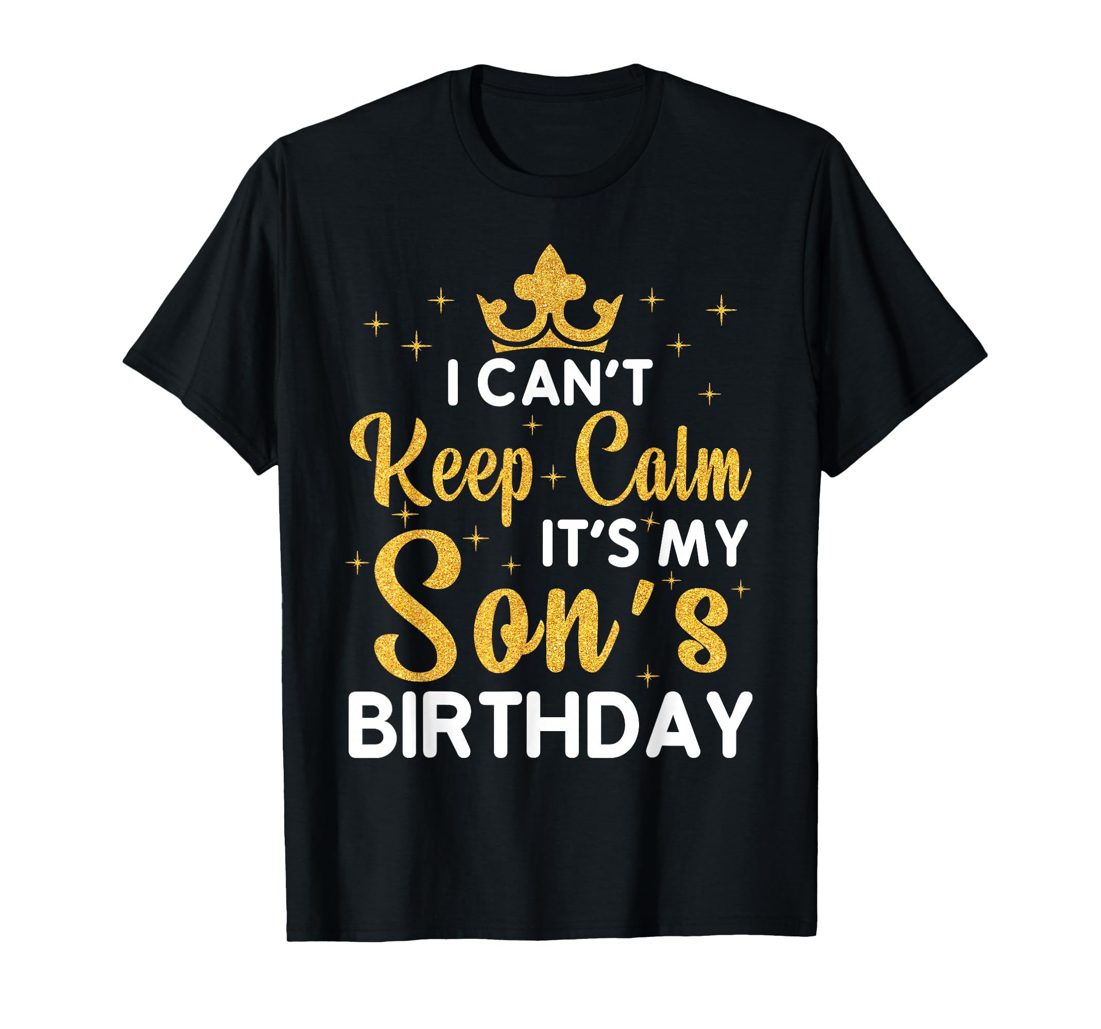 Party Sons Cant Keep Calm Its My T-Shirt - Fun Novelty Design for Adults - T-Shirt, Sweatshirt, Hoodie