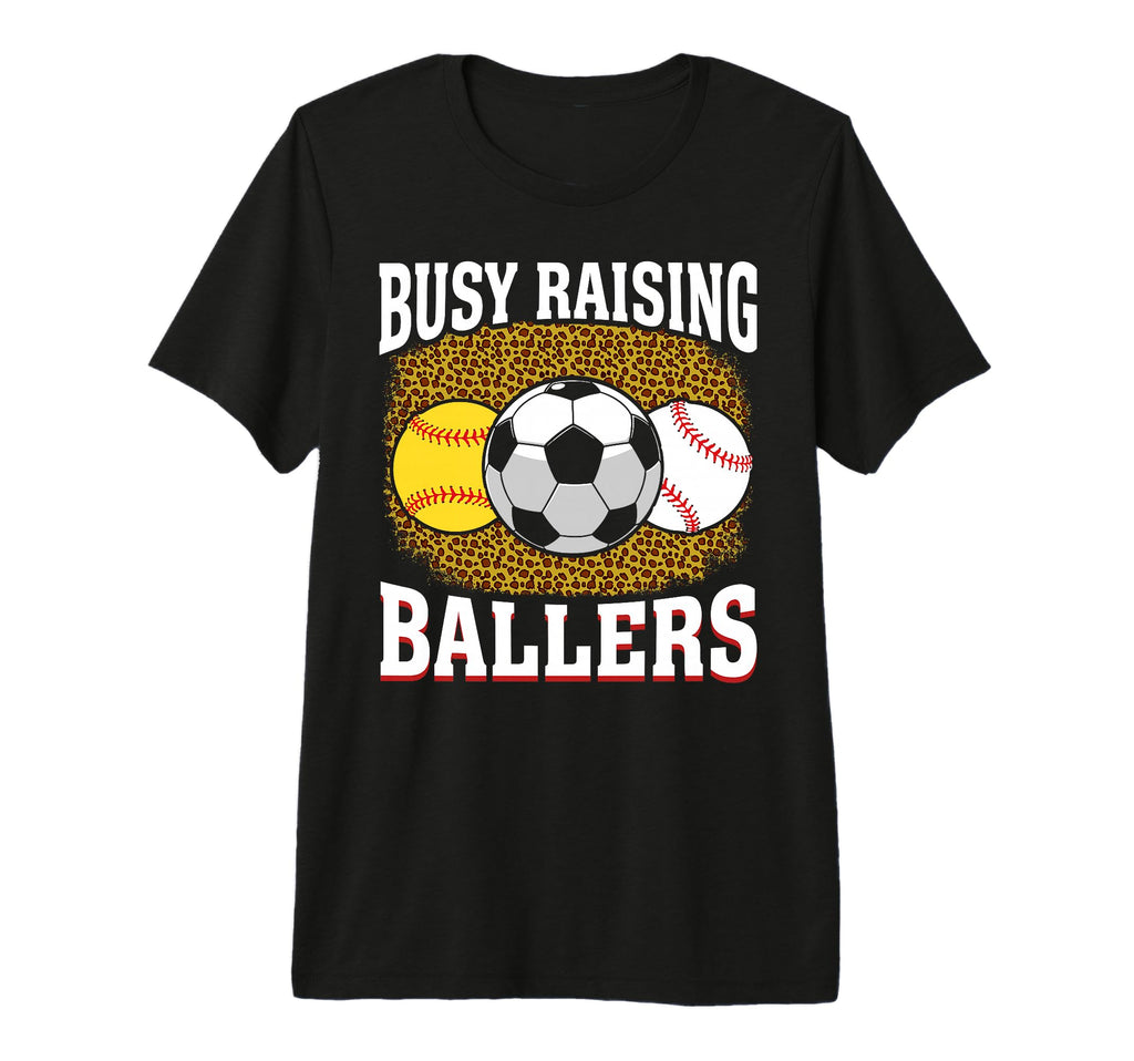 Busy Raising Ballers Softball Soccer T-Shirt - Novelty Apparel Men Women - T-Shirt, Sweatshirt, Hoodie
