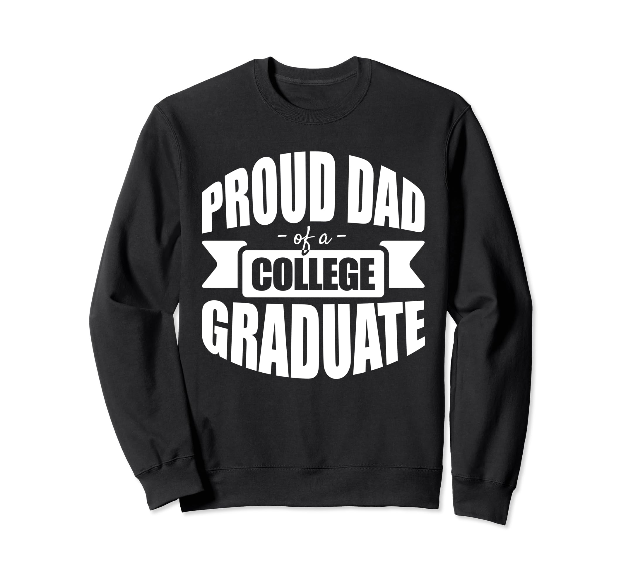 Celebratory Proud Dad College Sweatshirt - Unique Graphic for Adults - T-Shirt, Sweatshirt, Hoodie