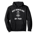 Disc Golf Bonus Dad Best Bonus Dad Par Hoodie - Casual Everyday Wear Unisex - T-Shirt, Sweatshirt, Hoodie
