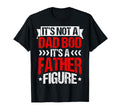 Its Not Dad Bod Its Father Figure T-Shirt - Unique Graphic Men Women - T-Shirt, Sweatshirt, Hoodie