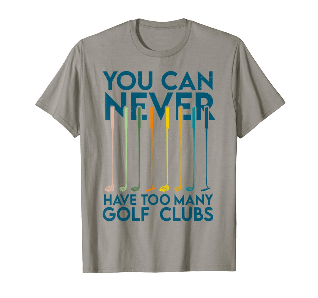 You Can Never Have Too Many Golf Clubs T-Shirt - Trendy Graphic for Adults - T-Shirt, Sweatshirt, Hoodie