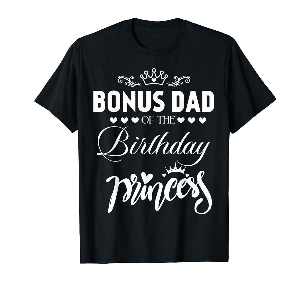 Bonus Dad Birthday Princess T-Shirt - Fun Novelty Design Men Women - T-Shirt, Sweatshirt, Hoodie