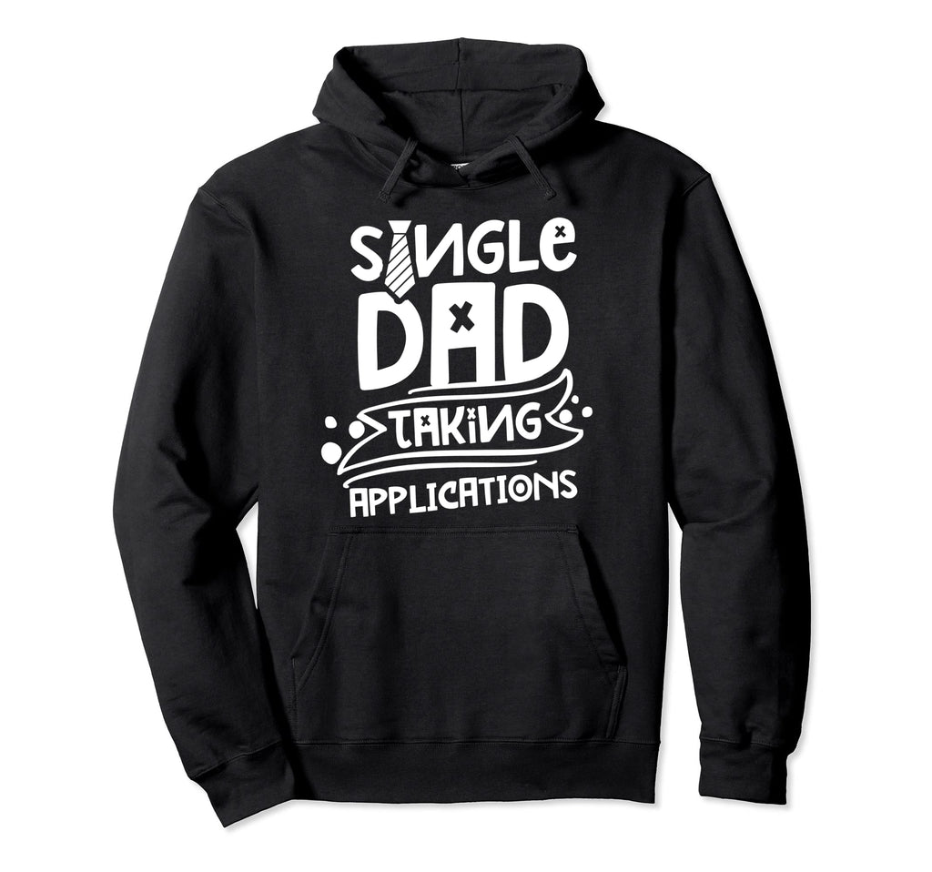 Single Dad Taking Applications Lone Hoodie - Streetwear Style for Adults - T-Shirt, Sweatshirt, Hoodie