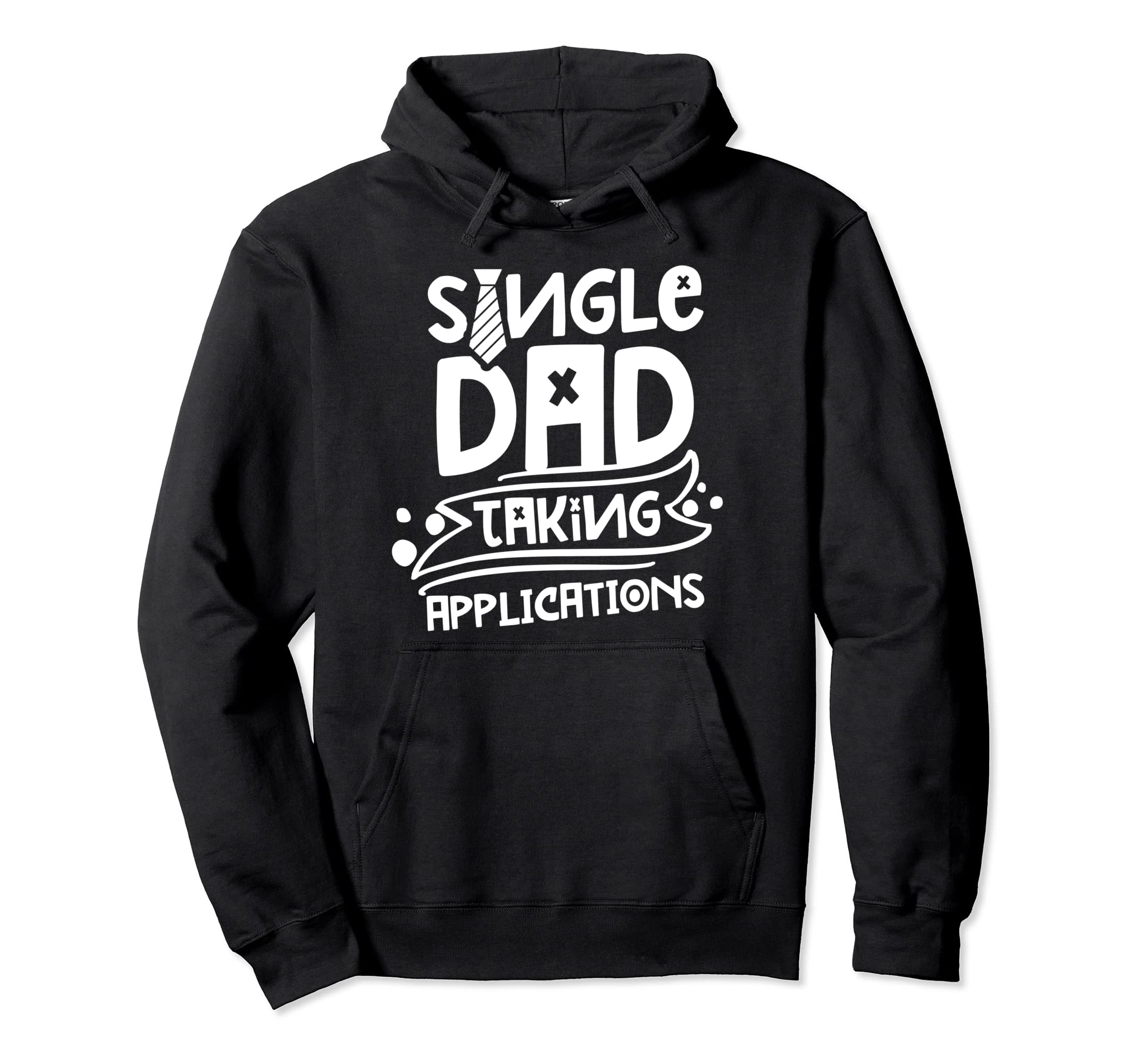 Single Dad Taking Applications Lone Hoodie - Streetwear Style for Adults - T-Shirt, Sweatshirt, Hoodie