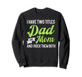I Have Two Titles Dad And Mom And Sweatshirt - Minimalist Print for Adults - T-Shirt, Sweatshirt, Hoodie