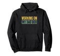 Working My Dad Bod Fathers Day Hoodie - Unique Graphic Unisex - T-Shirt, Sweatshirt, Hoodie