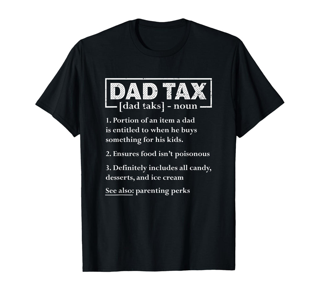 Dad Tax Funny Dad Tax Definition Fathers T-Shirt - Novelty Apparel Unisex - T-Shirt, Sweatshirt, Hoodie