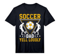 Soccer Dad Yell Loudly I Soccer T-Shirt - Aesthetic Graphic Unisex - T-Shirt, Sweatshirt, Hoodie