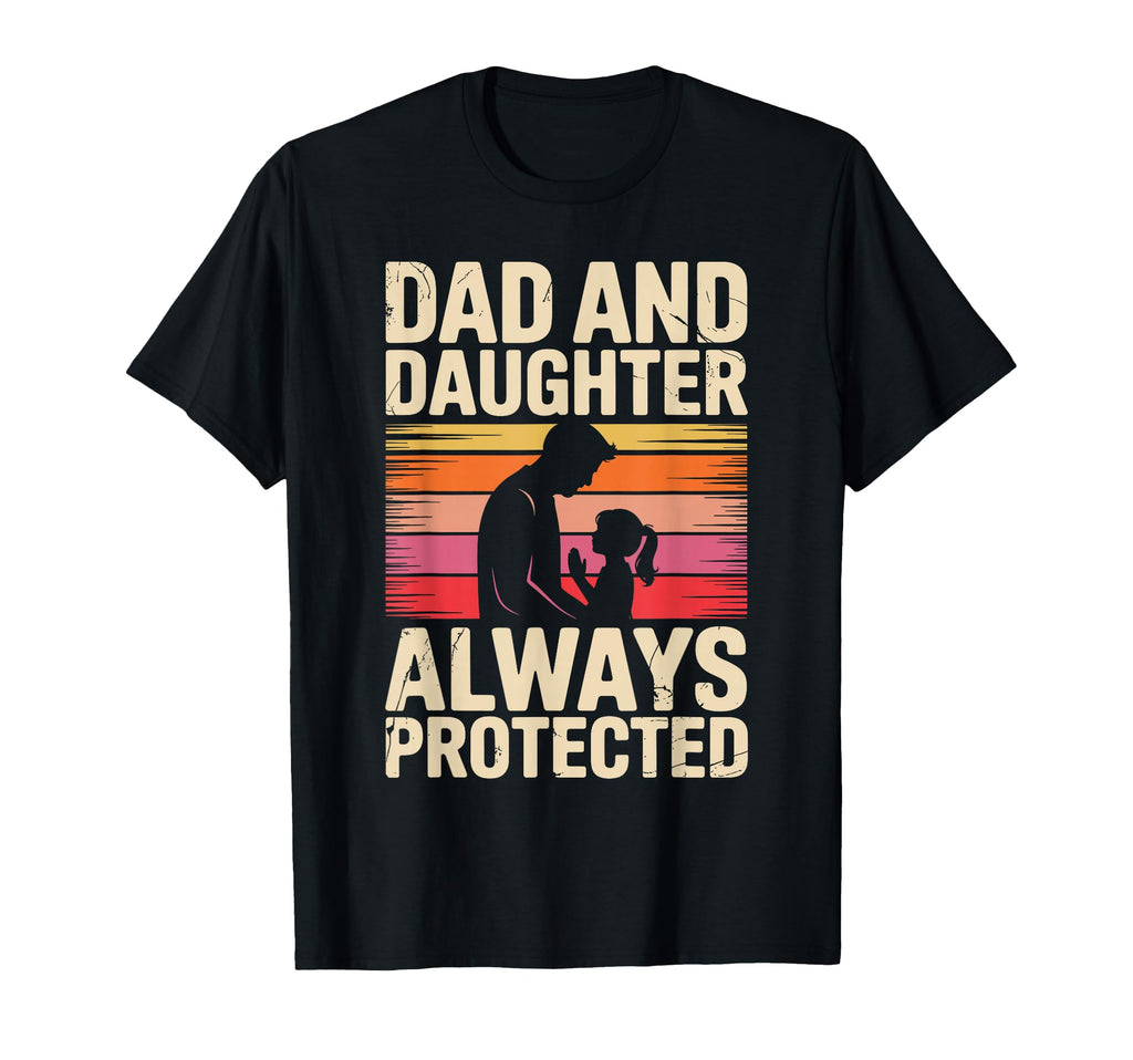 Dad And Daughter Always Protected T-Shirt - Novelty Apparel Men Women - T-Shirt, Sweatshirt, Hoodie