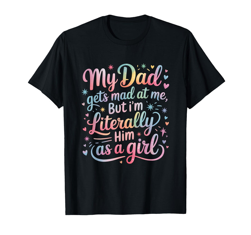 Funny My Dad Gets Mad Me But Im T-Shirt - Aesthetic Graphic Unisex - T-Shirt, Sweatshirt, Hoodie