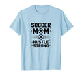 Soccer Mom Hustle Strong Motivational T-Shirt - Fun Novelty Design Unisex - T-Shirt, Sweatshirt, Hoodie