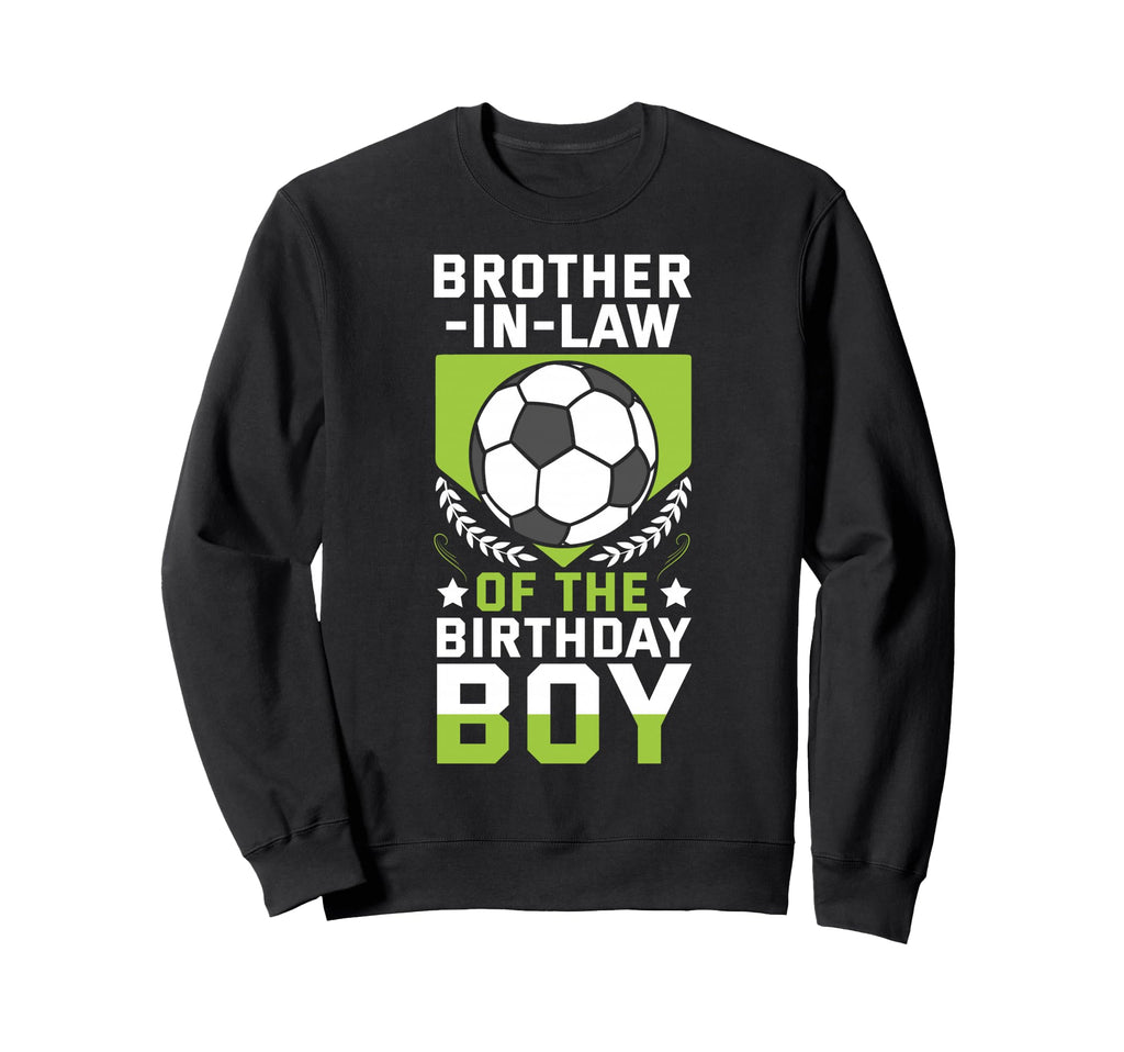Brother Law Birthday Soccer Sweatshirt - Fun Novelty Design Men Women - T-Shirt, Sweatshirt, Hoodie