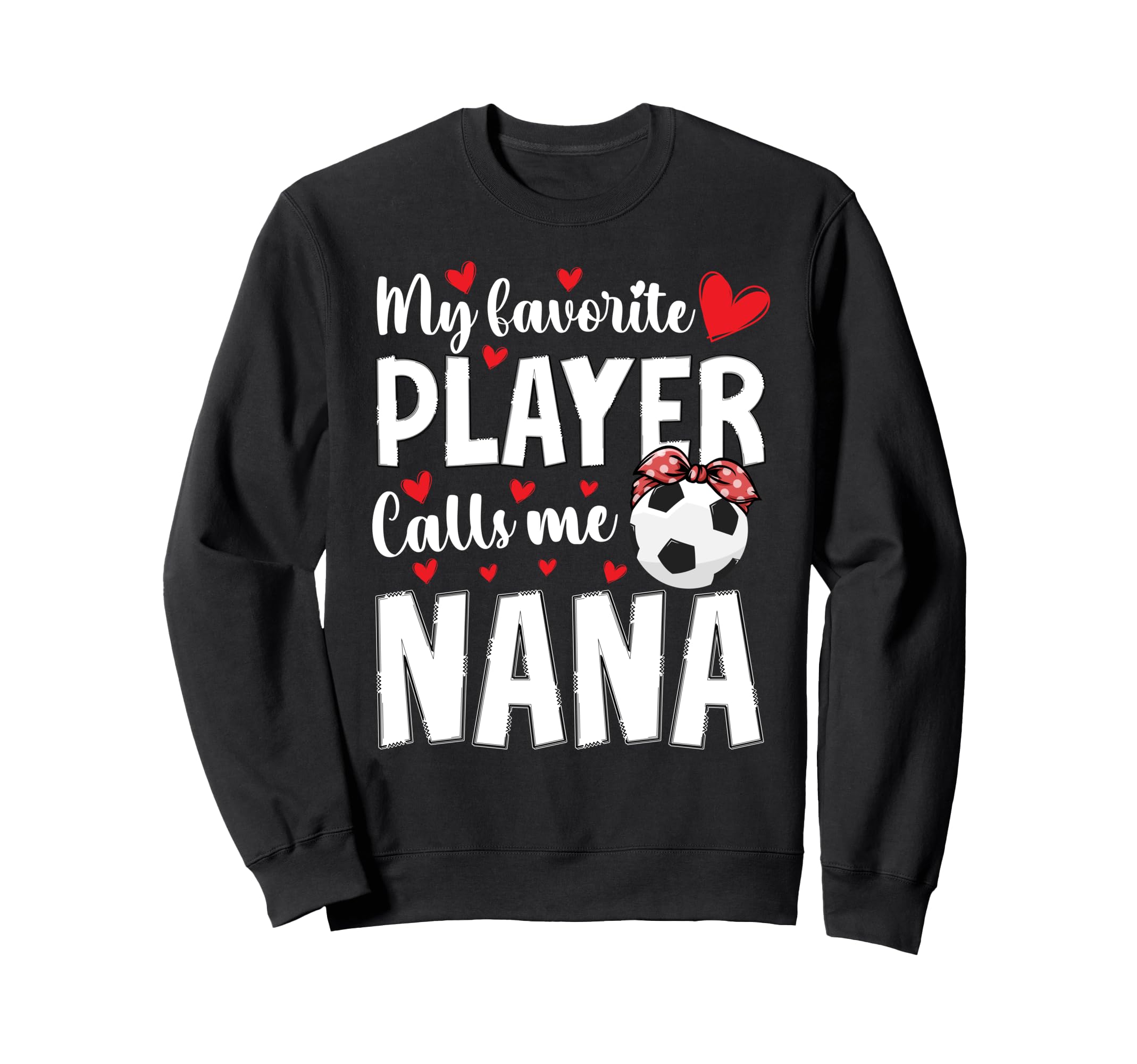 Proud Soccer Nana Grandma Nana Soccer Sweatshirt - Graphic Print Unisex - T-Shirt, Sweatshirt, Hoodie