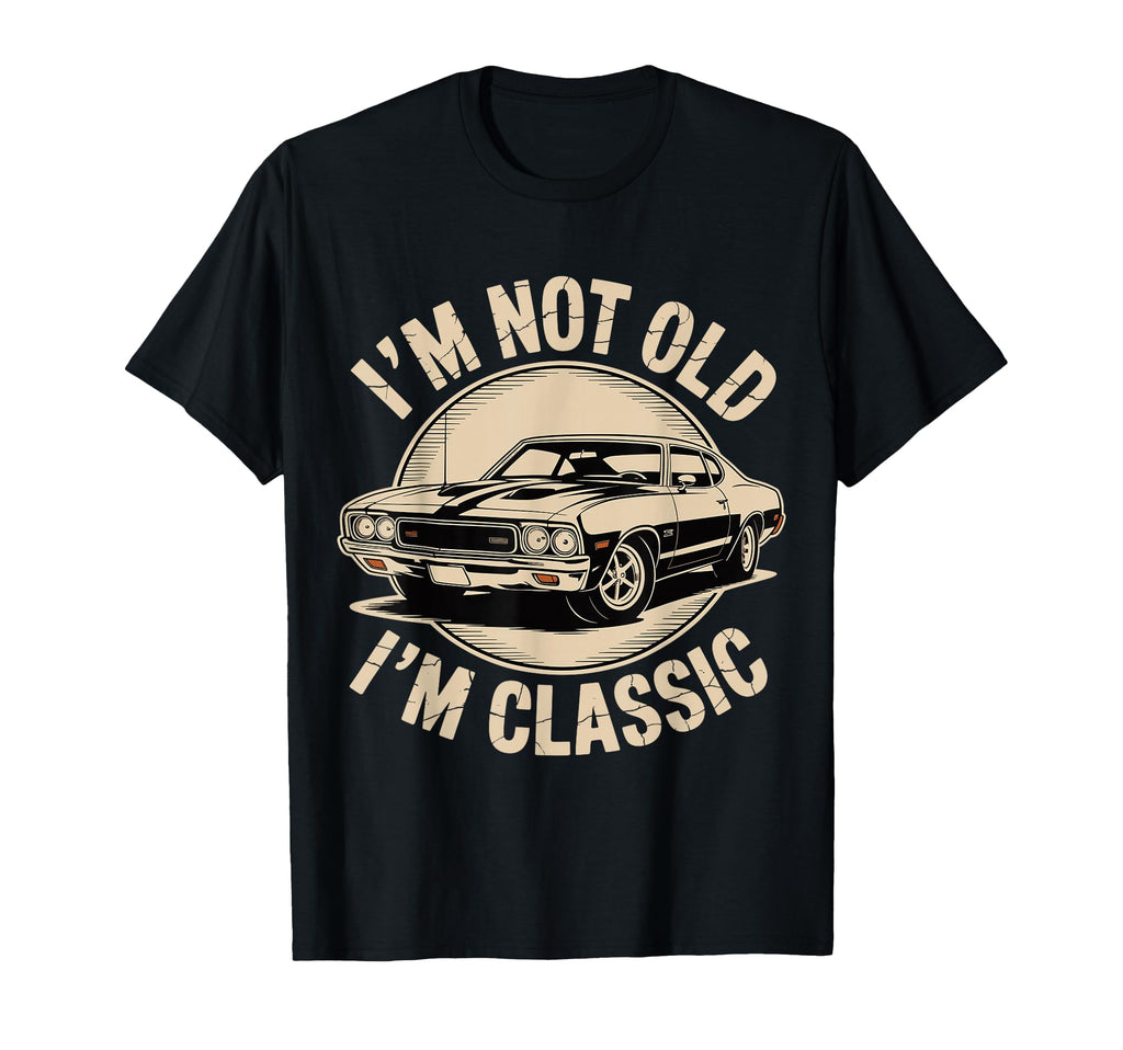 Im Not Old Im Funny Car T Shirts T-Shirt - Trendy Graphic for Adults - T-Shirt, Sweatshirt, Hoodie