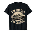 Im Not Old Im Funny Car T Shirts T-Shirt - Trendy Graphic for Adults - T-Shirt, Sweatshirt, Hoodie
