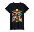 Nacho Average Mom Mexican Mommy T-Shirt - Casual Everyday Wear for Adults - T-Shirt, Sweatshirt, Hoodie