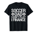 Funny Soccer Dad I Dont Play I T-Shirt - Streetwear Style for Adults - T-Shirt, Sweatshirt, Hoodie