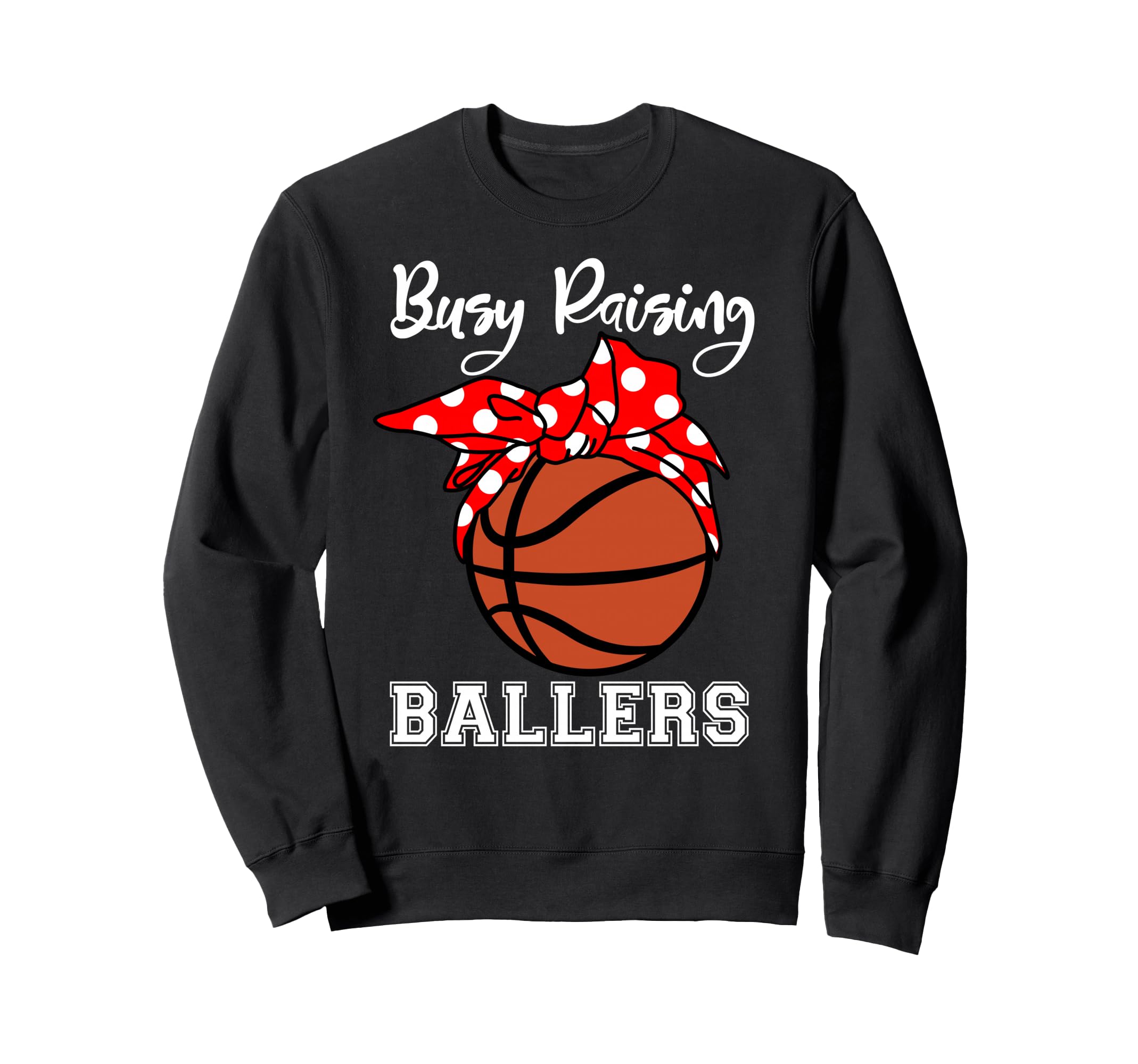 Busy Raising Ballers Funny Basketball Sweatshirt - Streetwear Style Unisex - T-Shirt, Sweatshirt, Hoodie