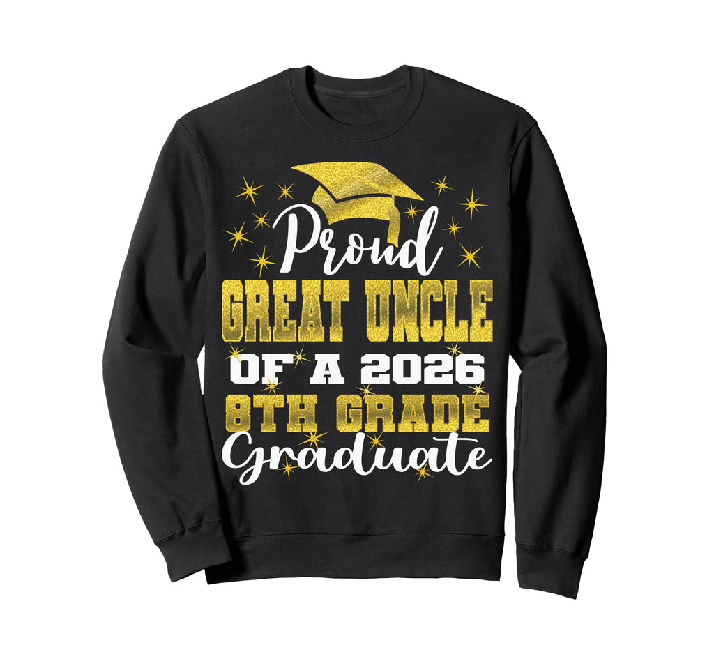 Proud Great Uncle 8Th Grade Sweatshirt - Aesthetic Graphic Men Women - T-Shirt, Sweatshirt, Hoodie