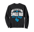 Family Proud New Single Dad Its Sweatshirt - Streetwear Style Unisex - T-Shirt, Sweatshirt, Hoodie