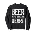 Beer Never Broke My Heart Funny Sweatshirt - Custom Art Print Men Women - T-Shirt, Sweatshirt, Hoodie