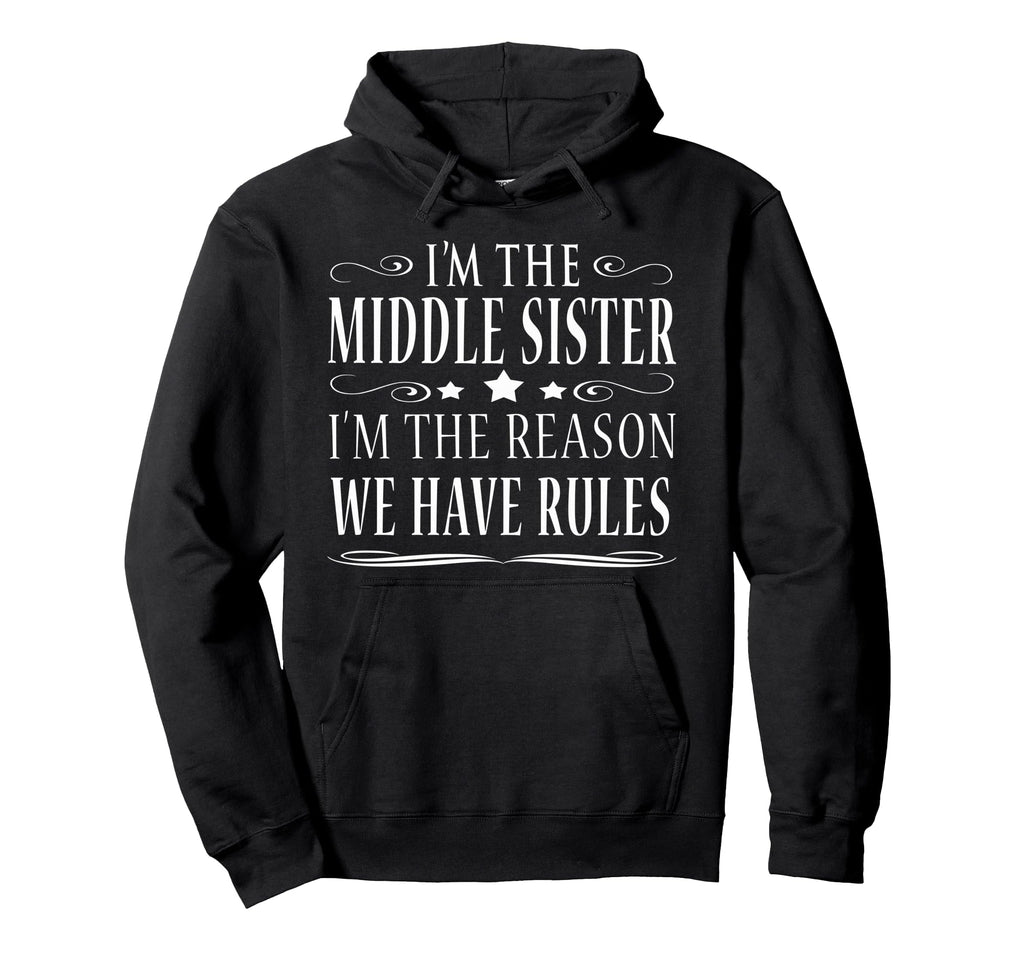 Im Middle Sister Im Reason We Have Rules Hoodie - Trendy Graphic for Adults - T-Shirt, Sweatshirt, Hoodie