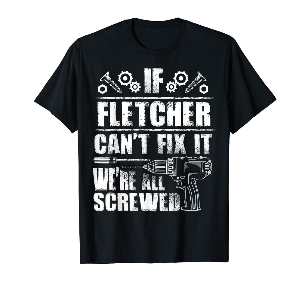 Fletcher Gift Name Fix It Funny T-Shirt - Custom Art Print Men Women - T-Shirt, Sweatshirt, Hoodie