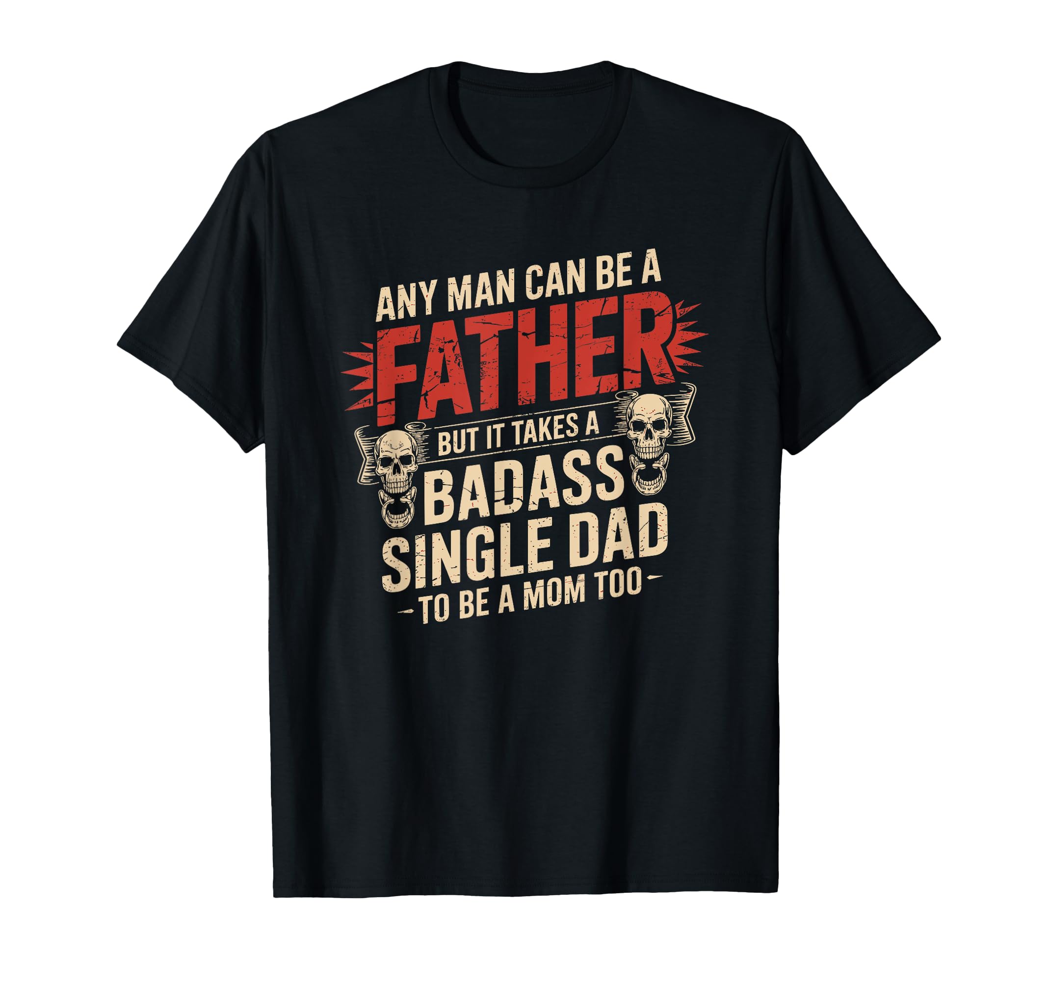 Any Can Be Father Takes Badass Single Dad T-Shirt - Graphic Print Unisex - T-Shirt, Sweatshirt, Hoodie