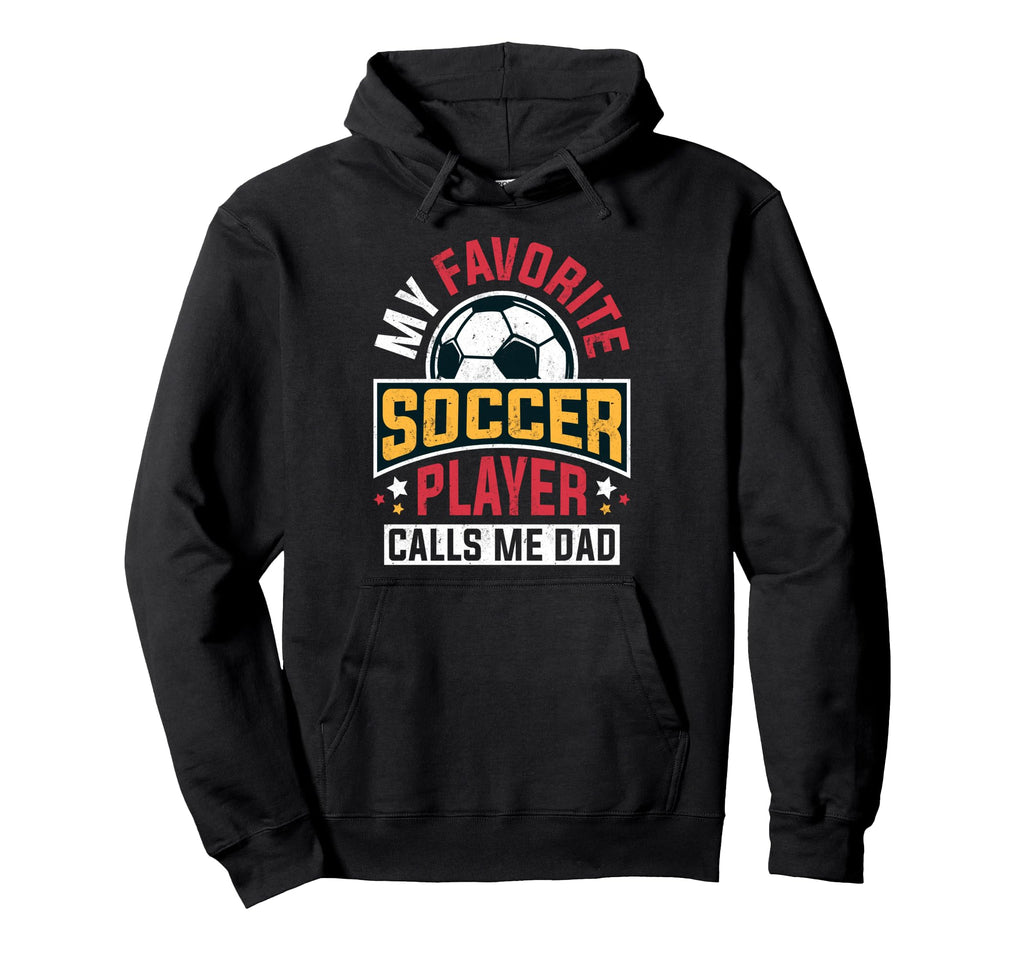 My Favorite Soccer Player Calls Me Dad Hoodie - Graphic Print Unisex - T-Shirt, Sweatshirt, Hoodie