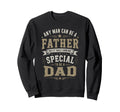 Any Can Be Father Special Dad Sweatshirt - Casual Everyday Wear Men Women - T-Shirt, Sweatshirt, Hoodie