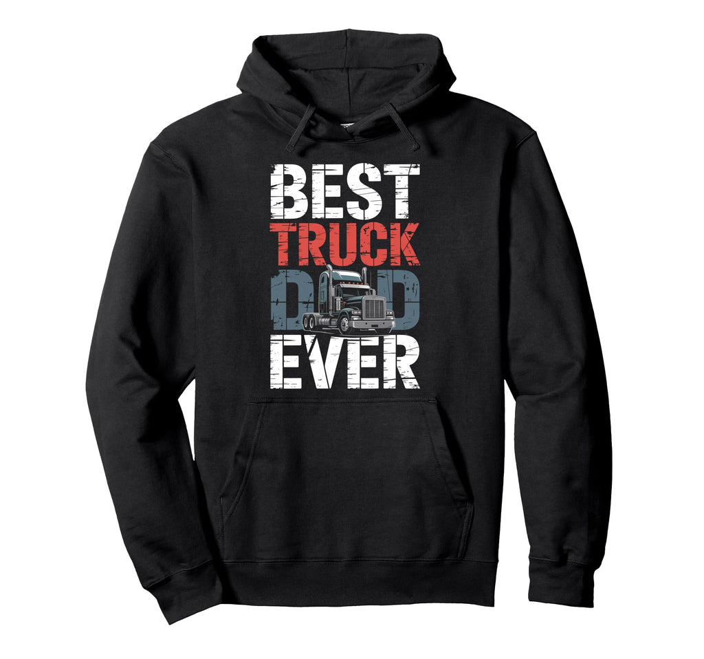Best Truck Dad Ever Trucker Truck Hoodie - Fun Novelty Design Unisex - T-Shirt, Sweatshirt, Hoodie