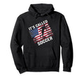 Its Called Soccer Hoodie - Streetwear Style for Adults - T-Shirt, Sweatshirt, Hoodie