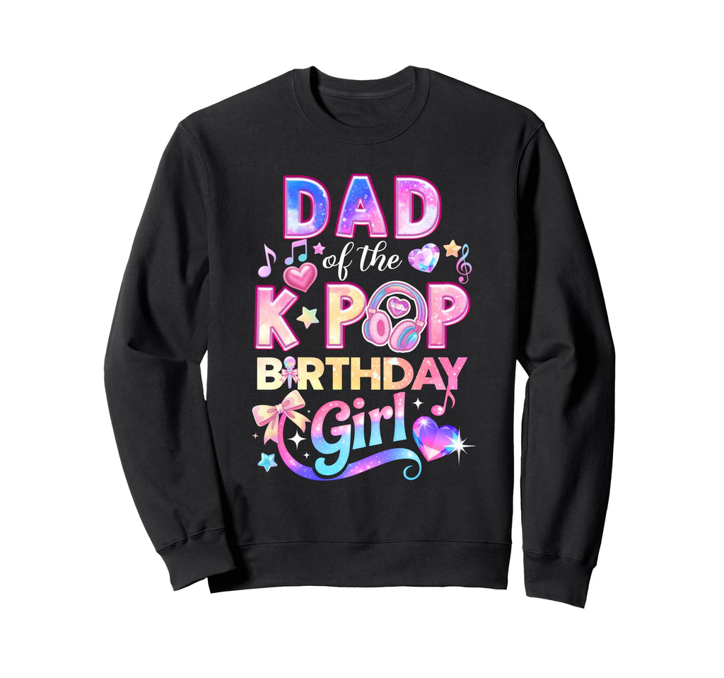 Dad K Pop Birthday Korean Music Sweatshirt - Streetwear Style for Adults - T-Shirt, Sweatshirt, Hoodie