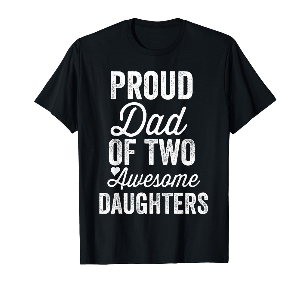 Proud Dad Two Awesome Daughters Funny T-Shirt - Minimalist Print Men Women - T-Shirt, Sweatshirt, Hoodie
