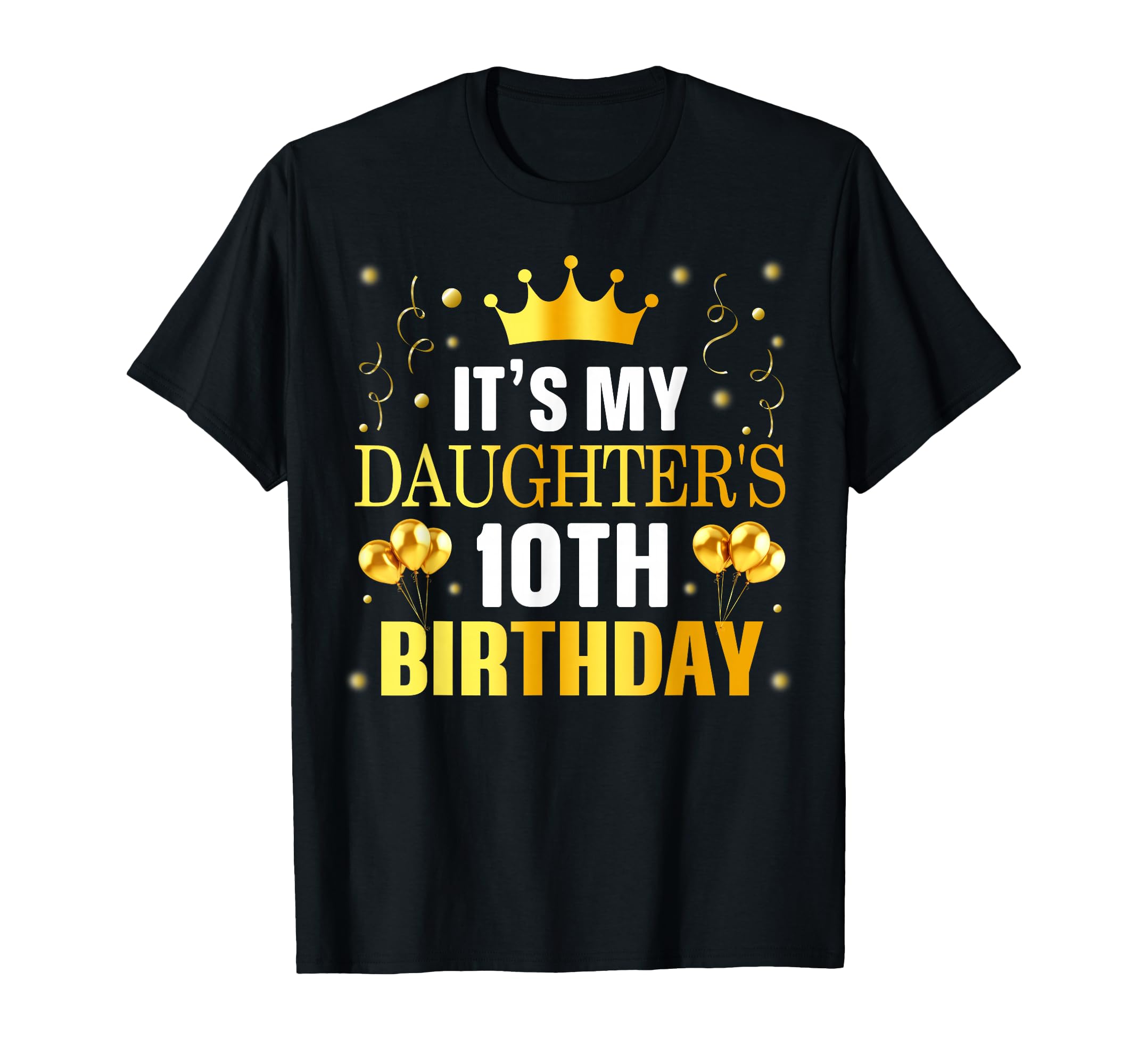 Its My Daughters 10Th Birthday Happy T-Shirt - Novelty Apparel for Adults - T-Shirt, Sweatshirt, Hoodie
