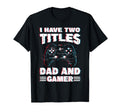 Fathers Day Gamer Father I Have Two Titles T-Shirt - Unique Graphic Unisex - T-Shirt, Sweatshirt, Hoodie