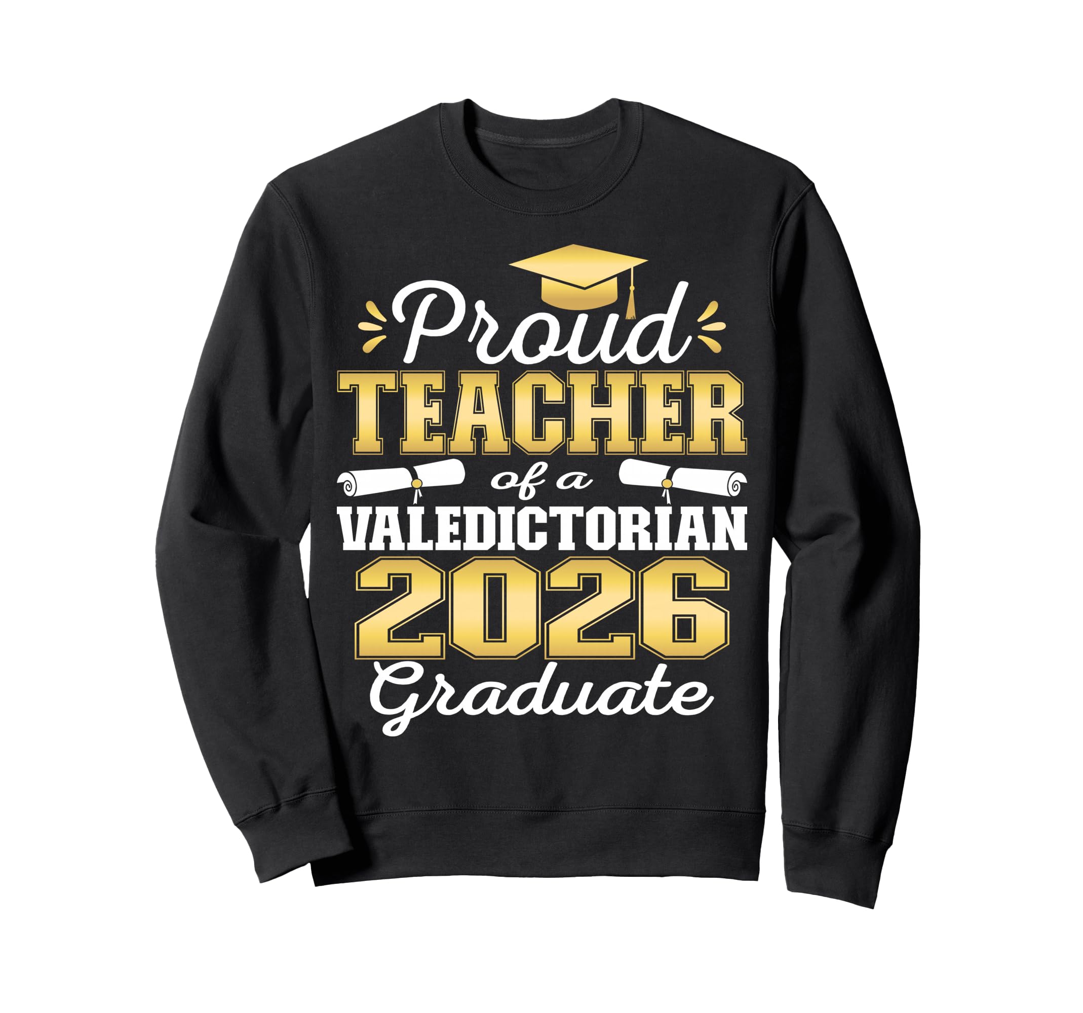Proud Teacher 2026 Valedictorian Sweatshirt - Custom Art Print Men Women - T-Shirt, Sweatshirt, Hoodie
