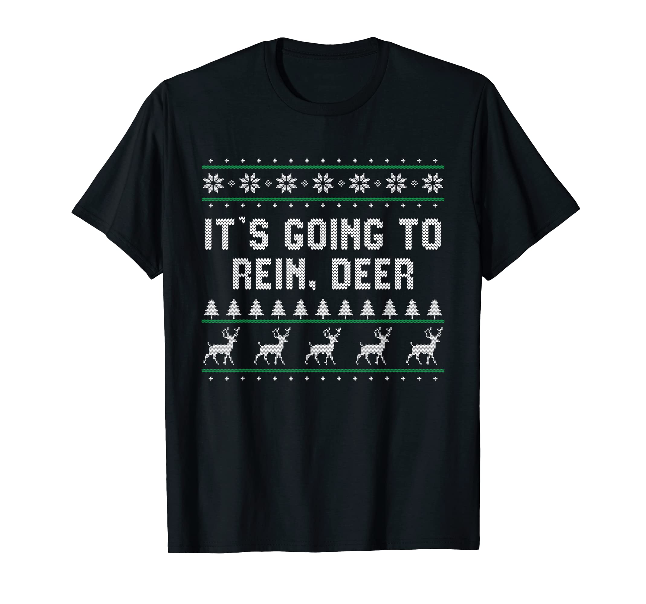 Its Going To Rein Deer Dad Jokes T-Shirt - Fun Novelty Design Men Women - T-Shirt, Sweatshirt, Hoodie