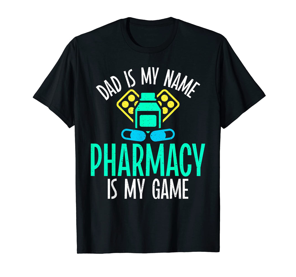 Dad Is My Name Pharmacy Is My Game T-Shirt - Streetwear Style Men Women - T-Shirt, Sweatshirt, Hoodie