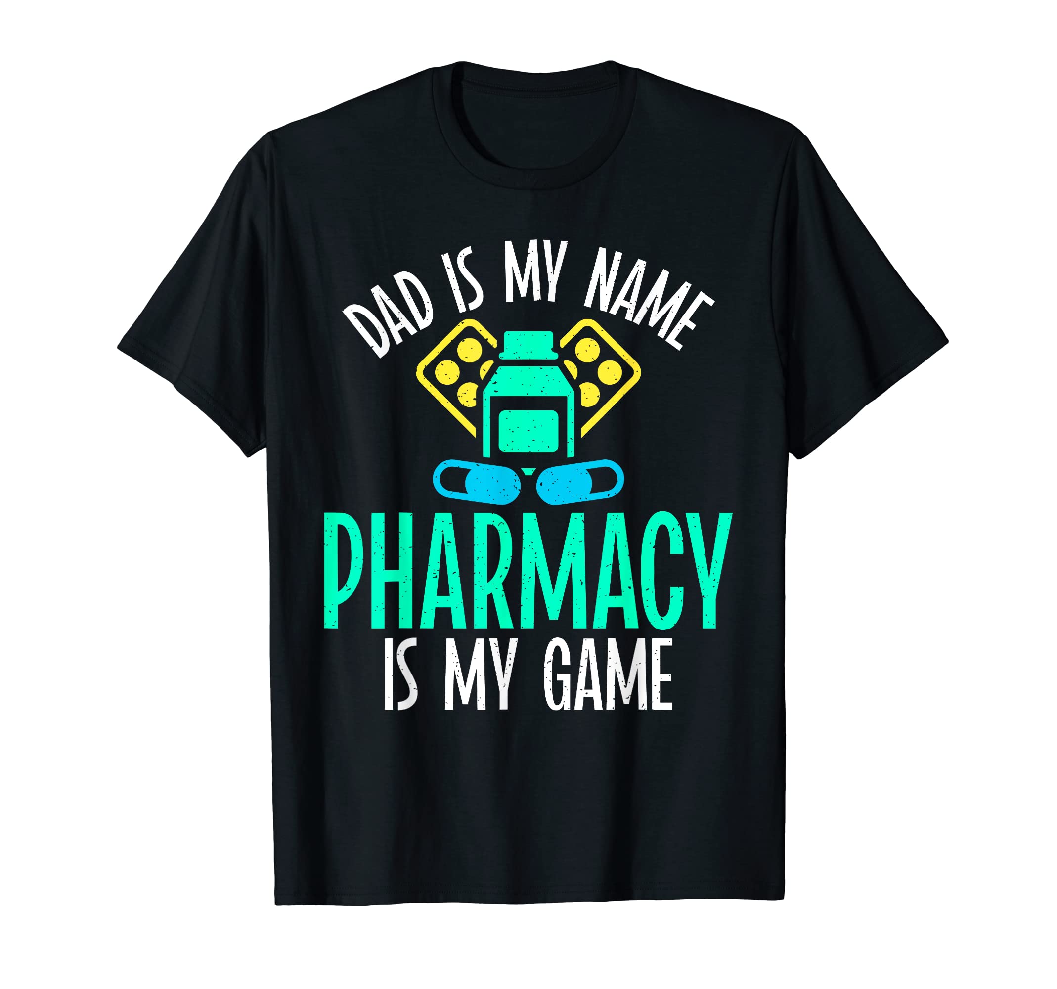 Dad Is My Name Pharmacy Is My Game T-Shirt - Streetwear Style Men Women - T-Shirt, Sweatshirt, Hoodie