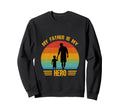 My Father Is My Hero Dad And Son Sweatshirt - Casual Everyday Wear Unisex - T-Shirt, Sweatshirt, Hoodie