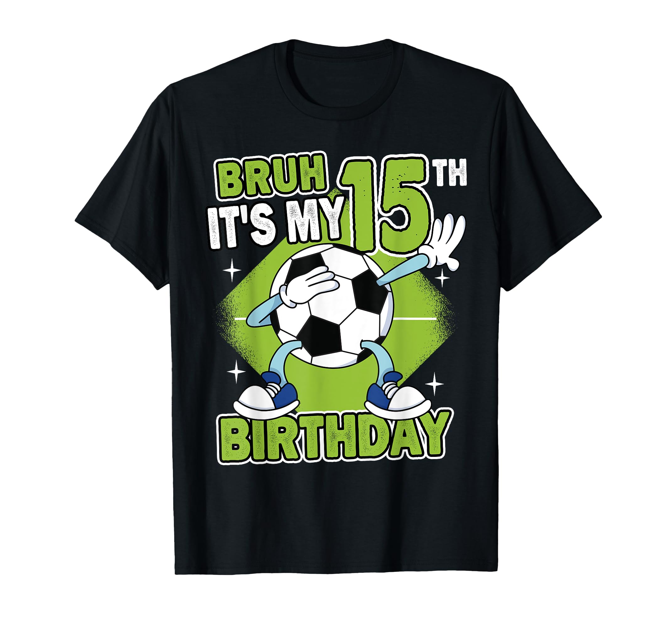Bruh Its My 15Th Birthday Soccer Player T-Shirt - Custom Art Print Unisex - T-Shirt, Sweatshirt, Hoodie