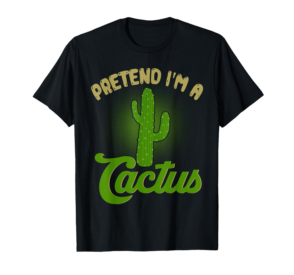 Pretend Im Cactus Funny Halloween Plant T-Shirt - Trendy Graphic Men Women - T-Shirt, Sweatshirt, Hoodie