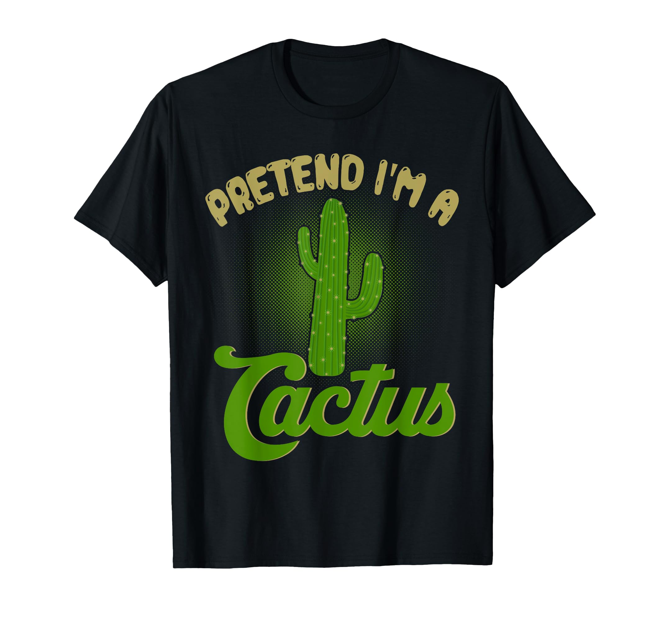 Pretend Im Cactus Funny Halloween Plant T-Shirt - Trendy Graphic Men Women - T-Shirt, Sweatshirt, Hoodie