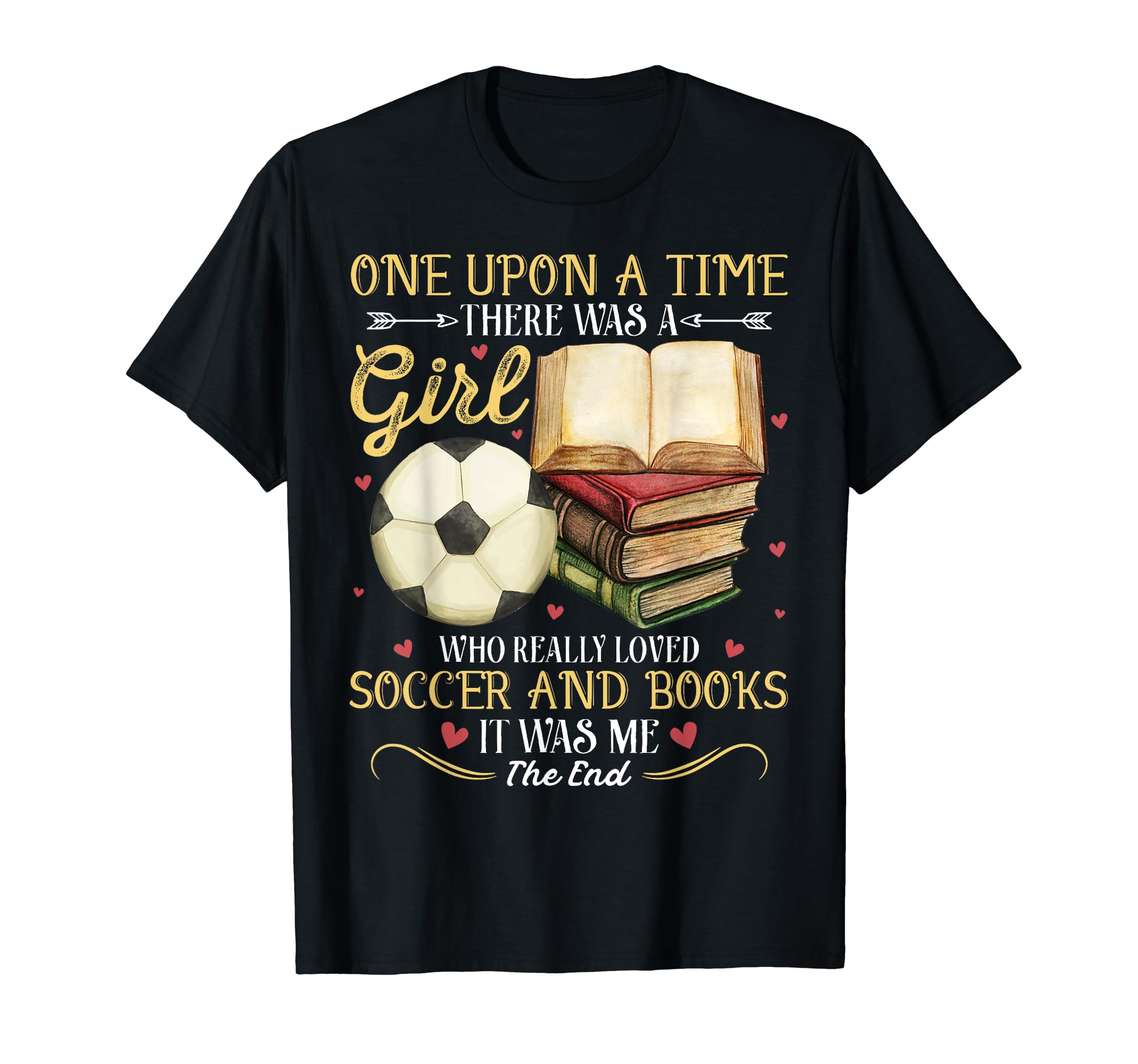 Once Upon Time There Was Loved Soccer T-Shirt - Streetwear Style Unisex - T-Shirt, Sweatshirt, Hoodie