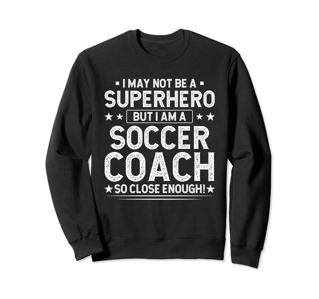 Superhero Soccer Coach Funny Sweatshirt - Aesthetic Graphic for Adults - T-Shirt, Sweatshirt, Hoodie