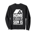 Home Is Where My Son Is Parents Sweatshirt - Custom Art Print for Adults - T-Shirt, Sweatshirt, Hoodie
